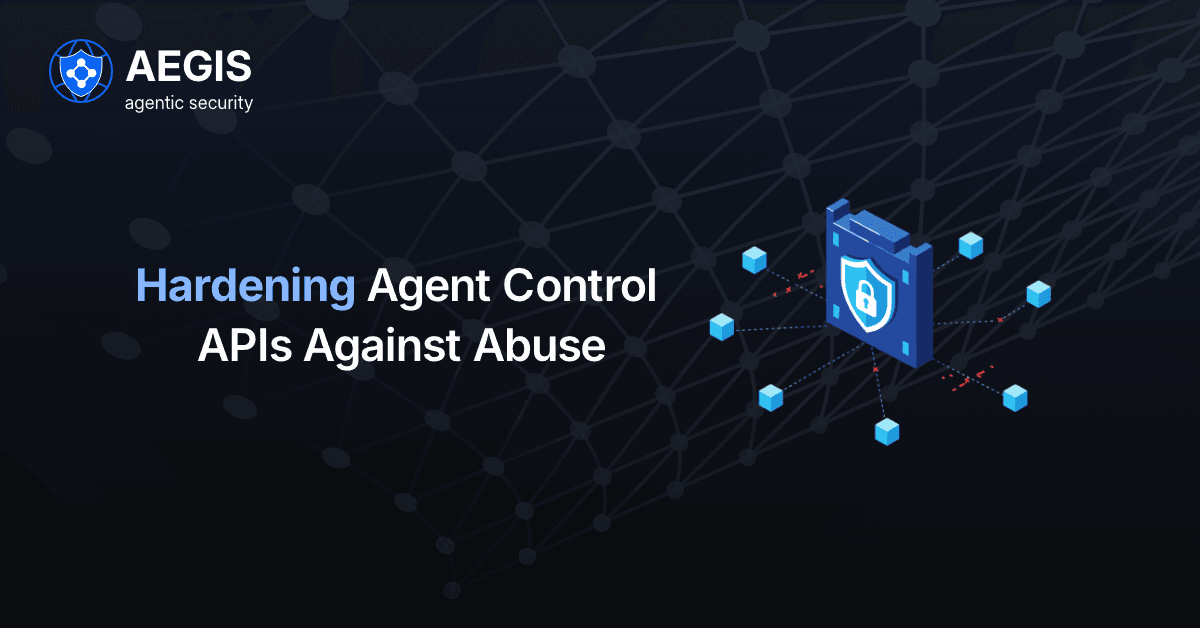 Hardening Agent Control APIs Against Abuse
