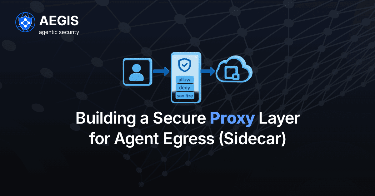 Building a secure proxy layer for Agent Egress