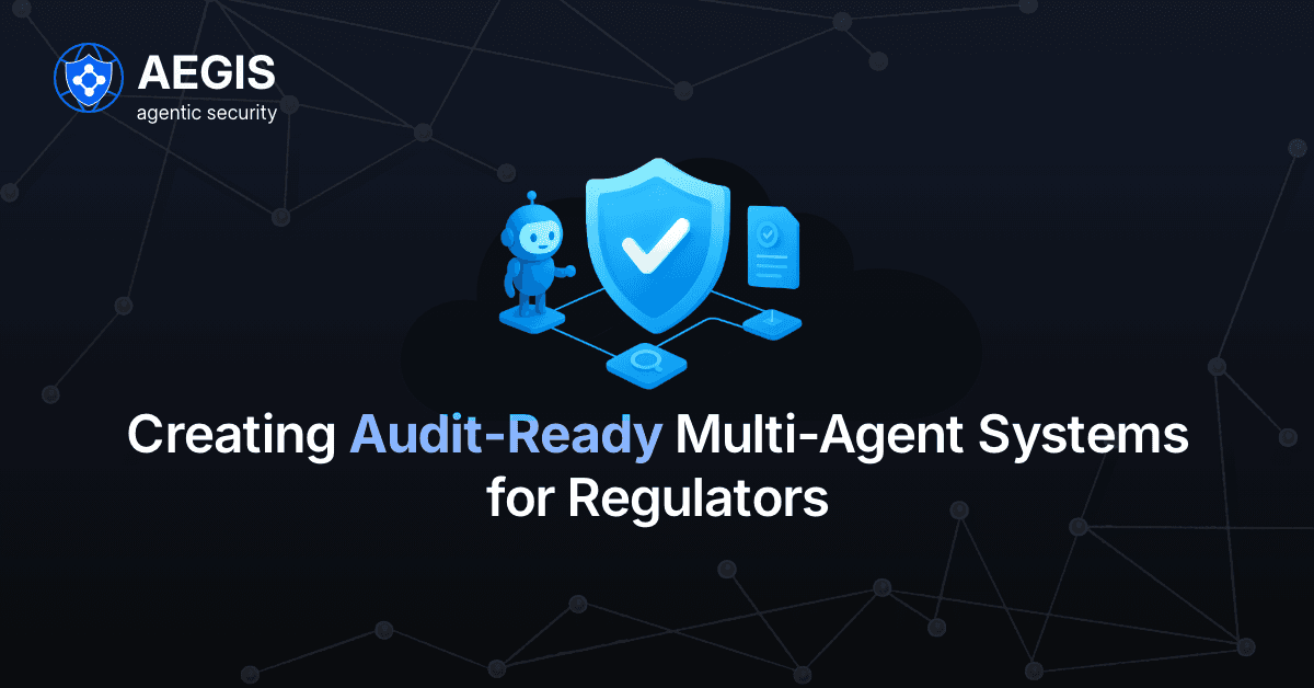 Creating Audit Ready Multi-Agent Systems for Regulators