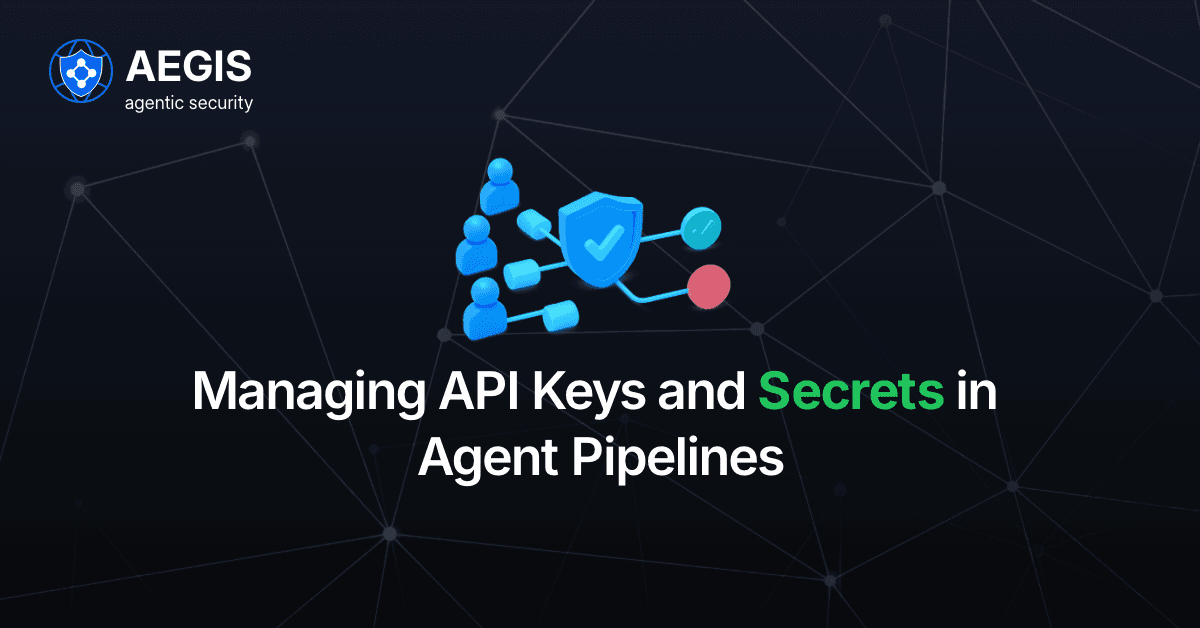 Managing API Keys and Secrets in Agent Pipelines 