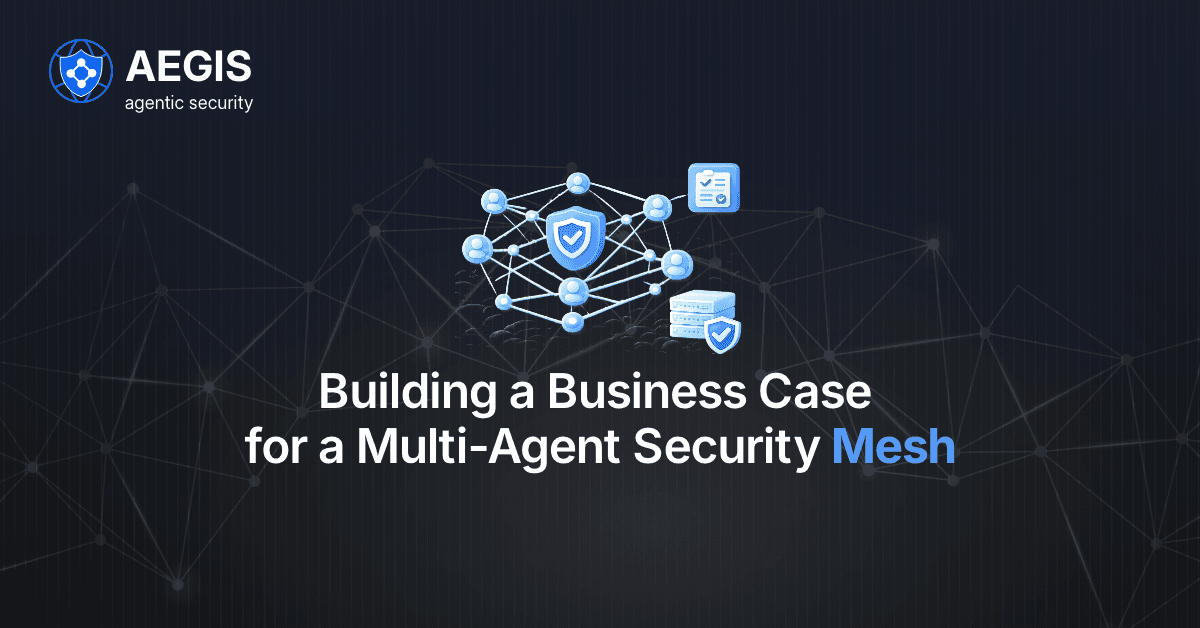 Creating a Business case for Investiing in Multi-Agent Security Mesh .